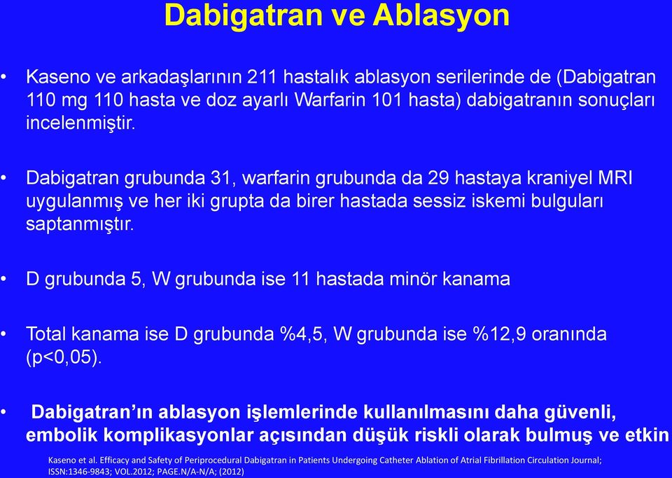 D grubunda 5, W grubunda ise 11 hastada minör kanama Total kanama ise D grubunda %4,5, W grubunda ise %12,9 oranında (p<0,05).