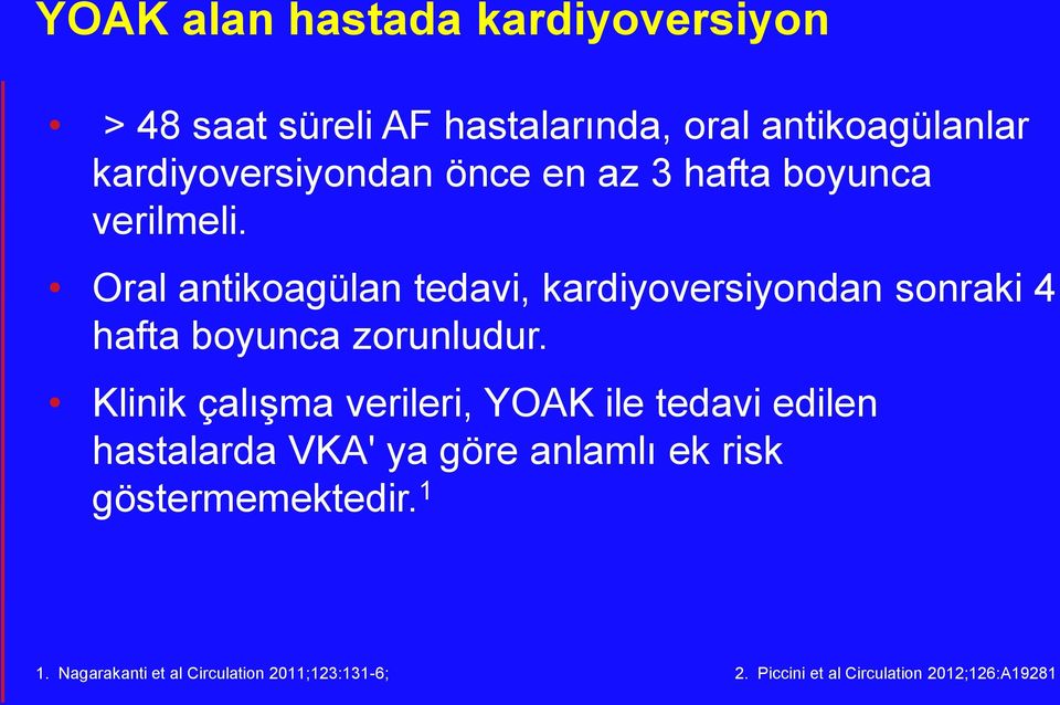 Klinik çalışma verileri, YOAK ile tedavi edilen hastalarda VKA' ya göre anlamlı ek risk göstermemektedir. 1 www.