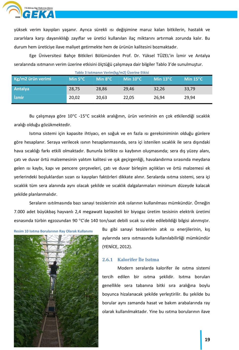 Yüksel TÜZEL in İzmir ve Antalya seralarında ısıtmanın verim üzerine etkisini ölçtüğü çalışmaya dair bilgiler Tablo 3 de sunulmuştur.