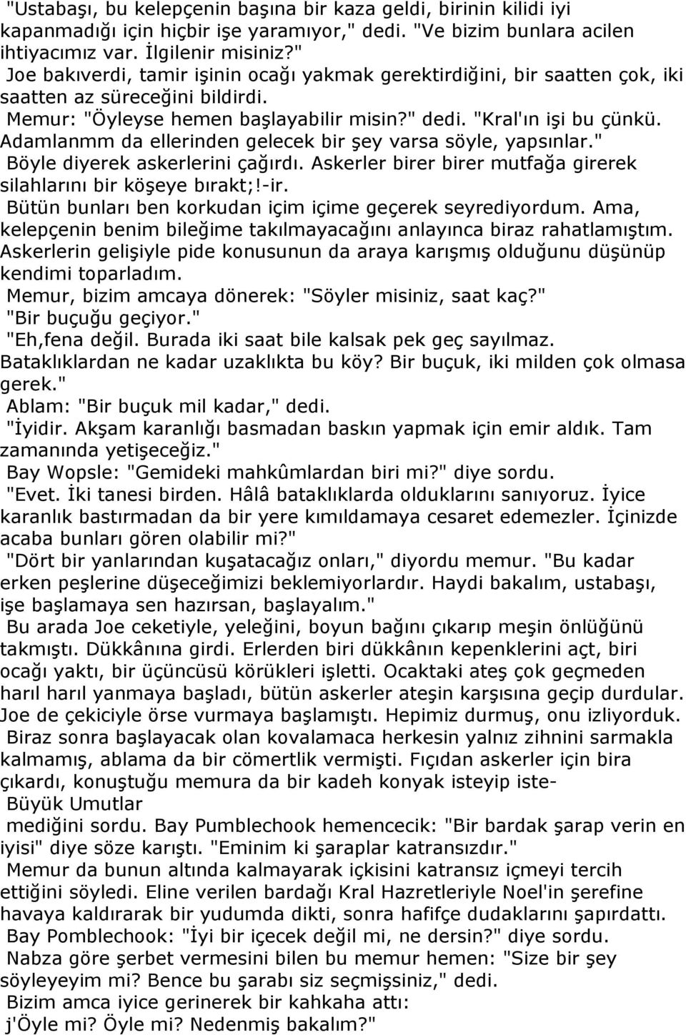 Adamlanmm da ellerinden gelecek bir şey varsa söyle, yapsınlar." Böyle diyerek askerlerini çağırdı. Askerler birer birer mutfağa girerek silahlarını bir köşeye bırakt;!-ir.