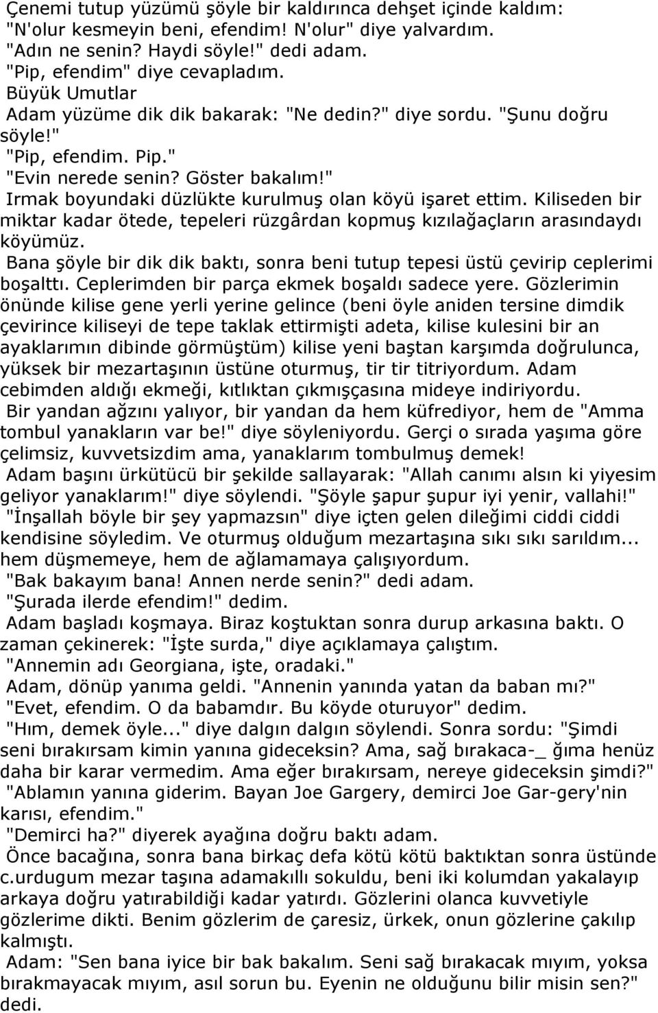 Kiliseden bir miktar kadar ötede, tepeleri rüzgârdan kopmuş kızılağaçların arasındaydı köyümüz. Bana şöyle bir dik dik baktı, sonra beni tutup tepesi üstü çevirip ceplerimi boşalttı.