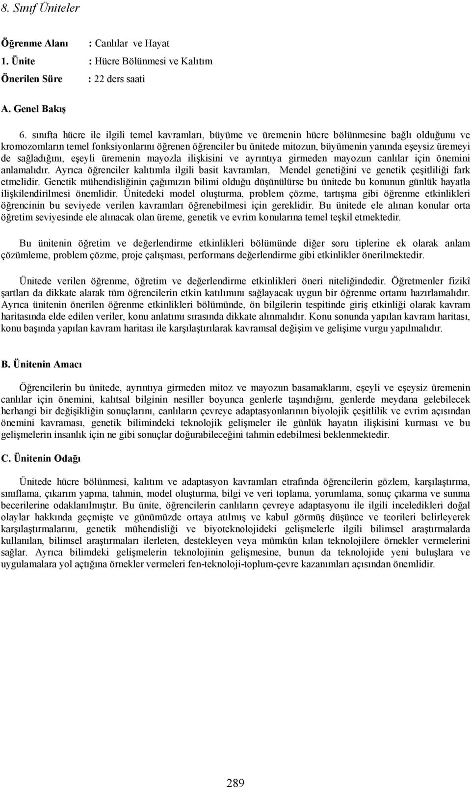 üremeyi de sağladığını, eşeyli üremenin mayozla ilişkisini ve ayrıntıya girmeden mayozun canlılar için önemini anlamalıdır.