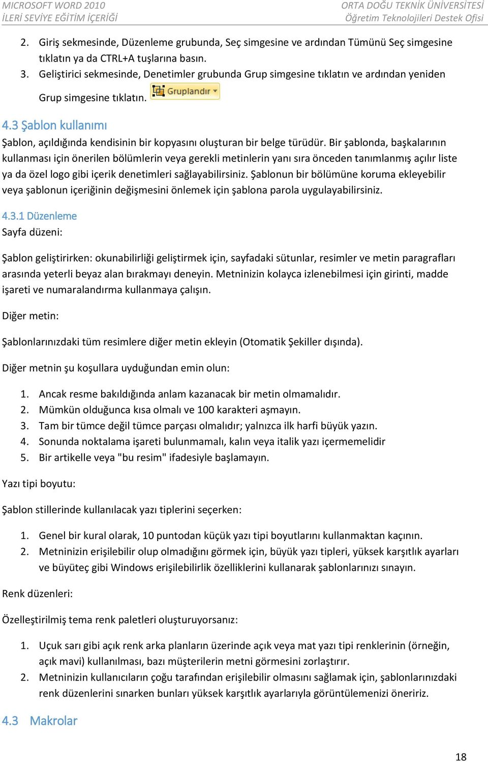 3 Şablon kullanımı Şablon, açıldığında kendisinin bir kopyasını oluşturan bir belge türüdür.