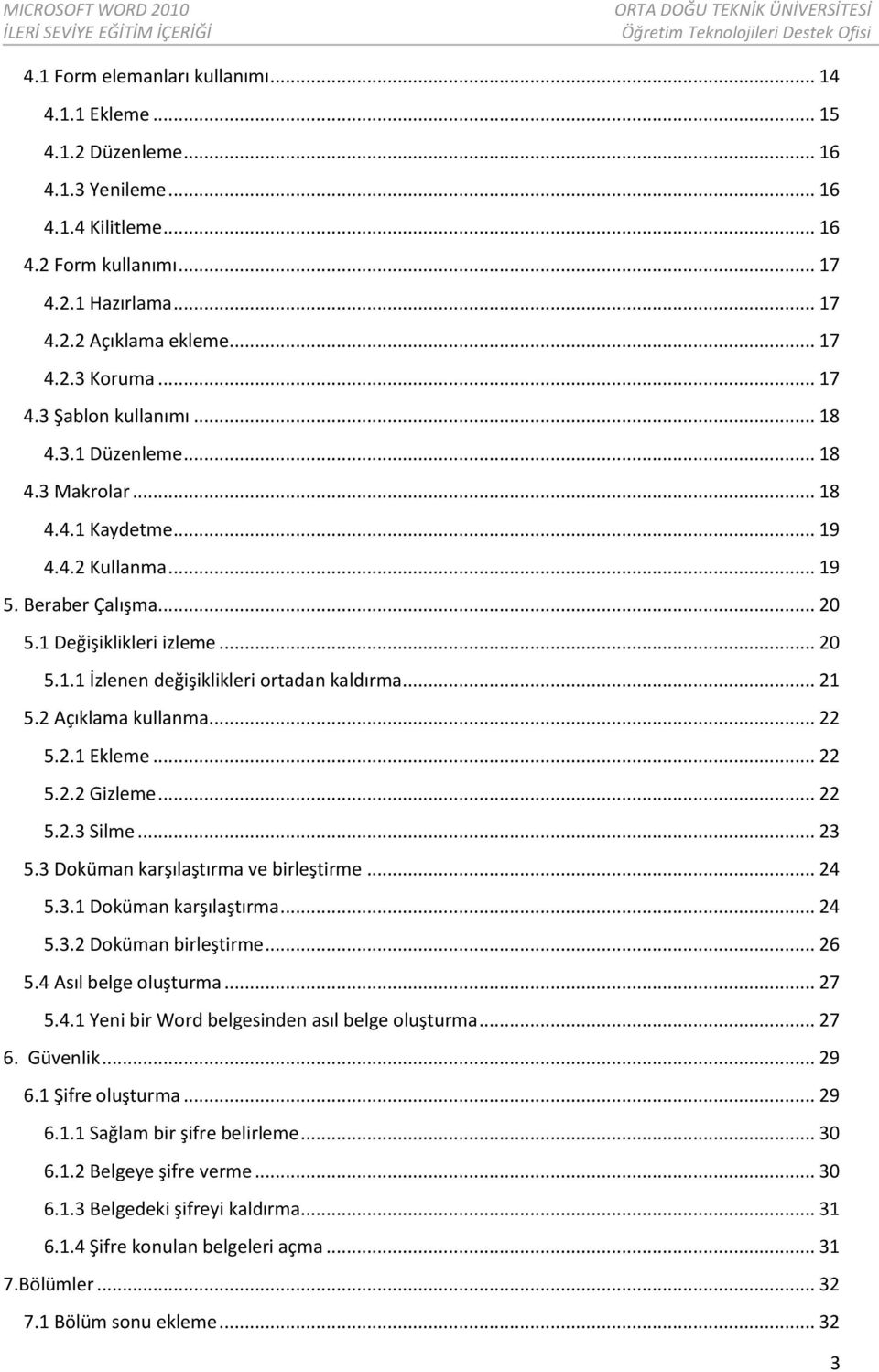 .. 21 5.2 Açıklama kullanma... 22 5.2.1 Ekleme... 22 5.2.2 Gizleme... 22 5.2.3 Silme... 23 5.3 Doküman karşılaştırma ve birleştirme... 24 5.3.1 Doküman karşılaştırma... 24 5.3.2 Doküman birleştirme.