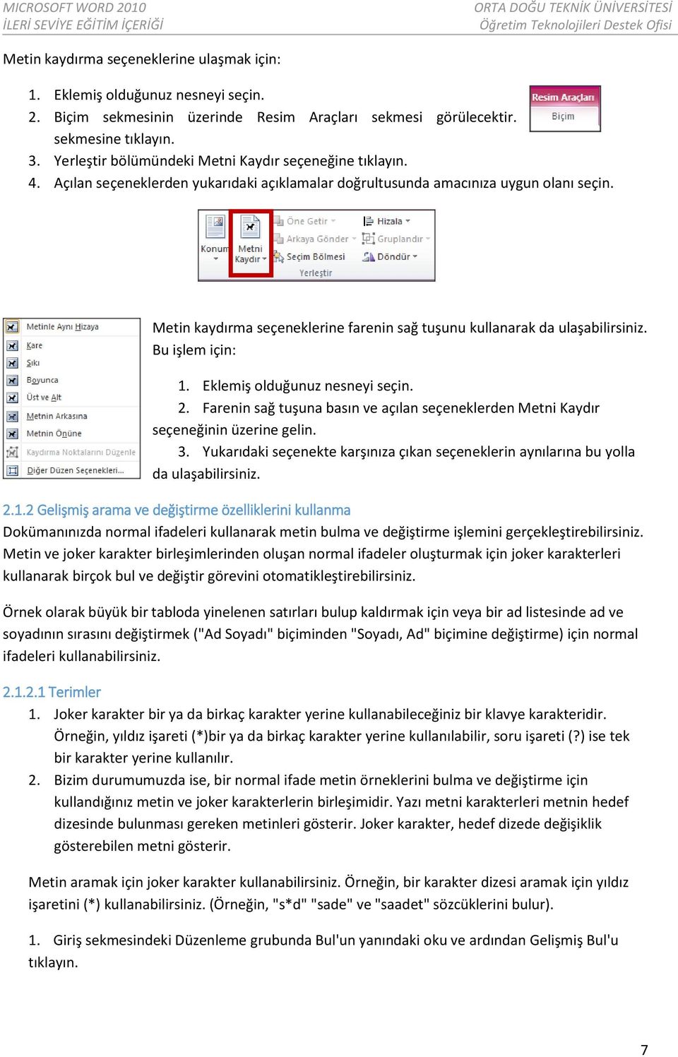 Metin kaydırma seçeneklerine farenin sağ tuşunu kullanarak da ulaşabilirsiniz. Bu işlem için: 1. Eklemiş olduğunuz nesneyi seçin. 2.