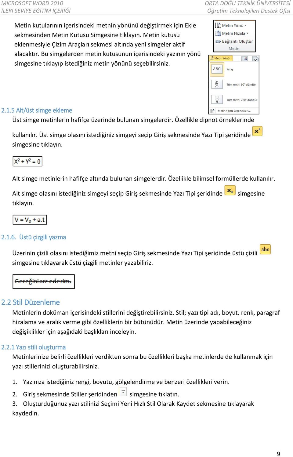 5 Alt/üst simge ekleme Üst simge metinlerin hafifçe üzerinde bulunan simgelerdir. Özellikle dipnot örneklerinde kullanılır.