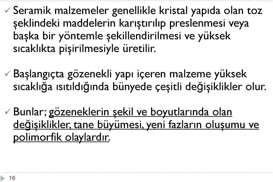 Başlangıçta gözenekli yapı içeren malzeme yüksek sıcaklığa ısıtıldığında bünyede çeşitli değişiklikler