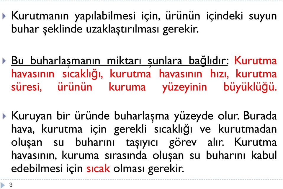 kuruma yüzeyinin büyüklüğü. Kuruyan bir üründe buharlaşma yüzeyde olur.