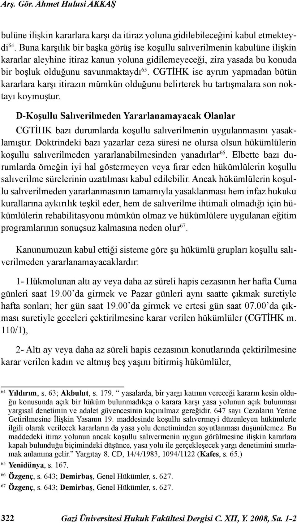 CGTİHK ise ayrım yapmadan bütün kararlara karşı itirazın mümkün olduğunu belirterek bu tartışmalara son noktayı koymuştur.