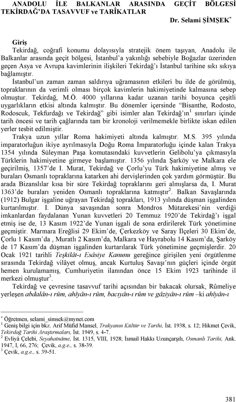 kavimlerinin ilişkileri Tekirdağ ı İstanbul tarihine sıkı sıkıya bağlamıştır.