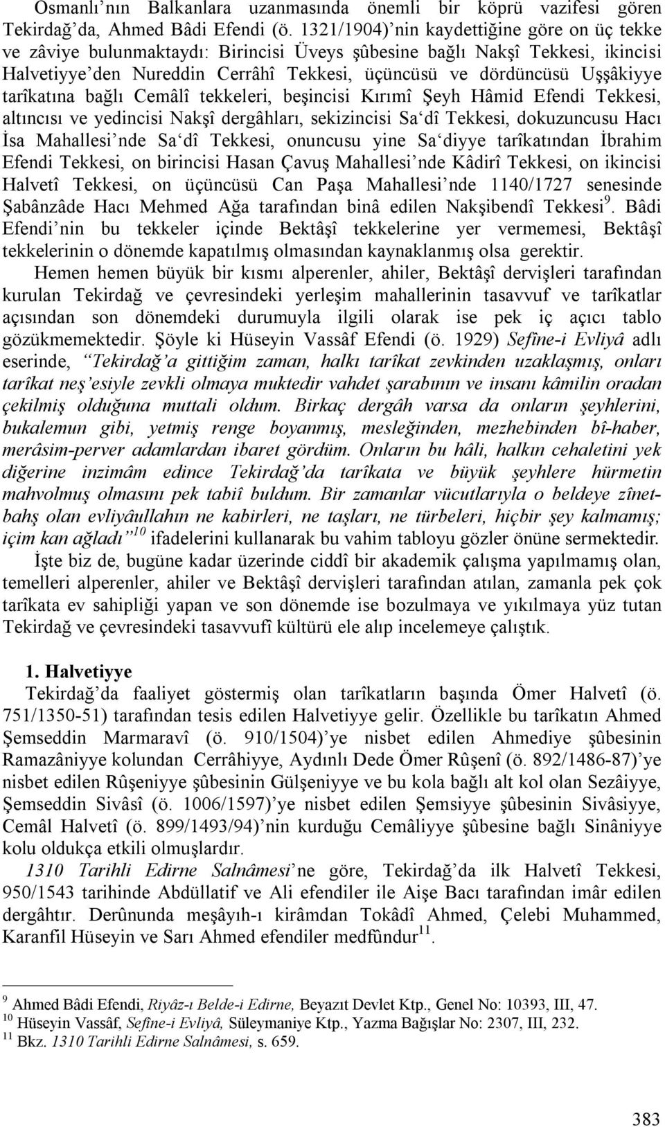 tarîkatına bağlı Cemâlî tekkeleri, beşincisi Kırımî Şeyh Hâmid Efendi Tekkesi, altıncısı ve yedincisi Nakşî dergâhları, sekizincisi Sa dî Tekkesi, dokuzuncusu Hacı İsa Mahallesi nde Sa dî Tekkesi,