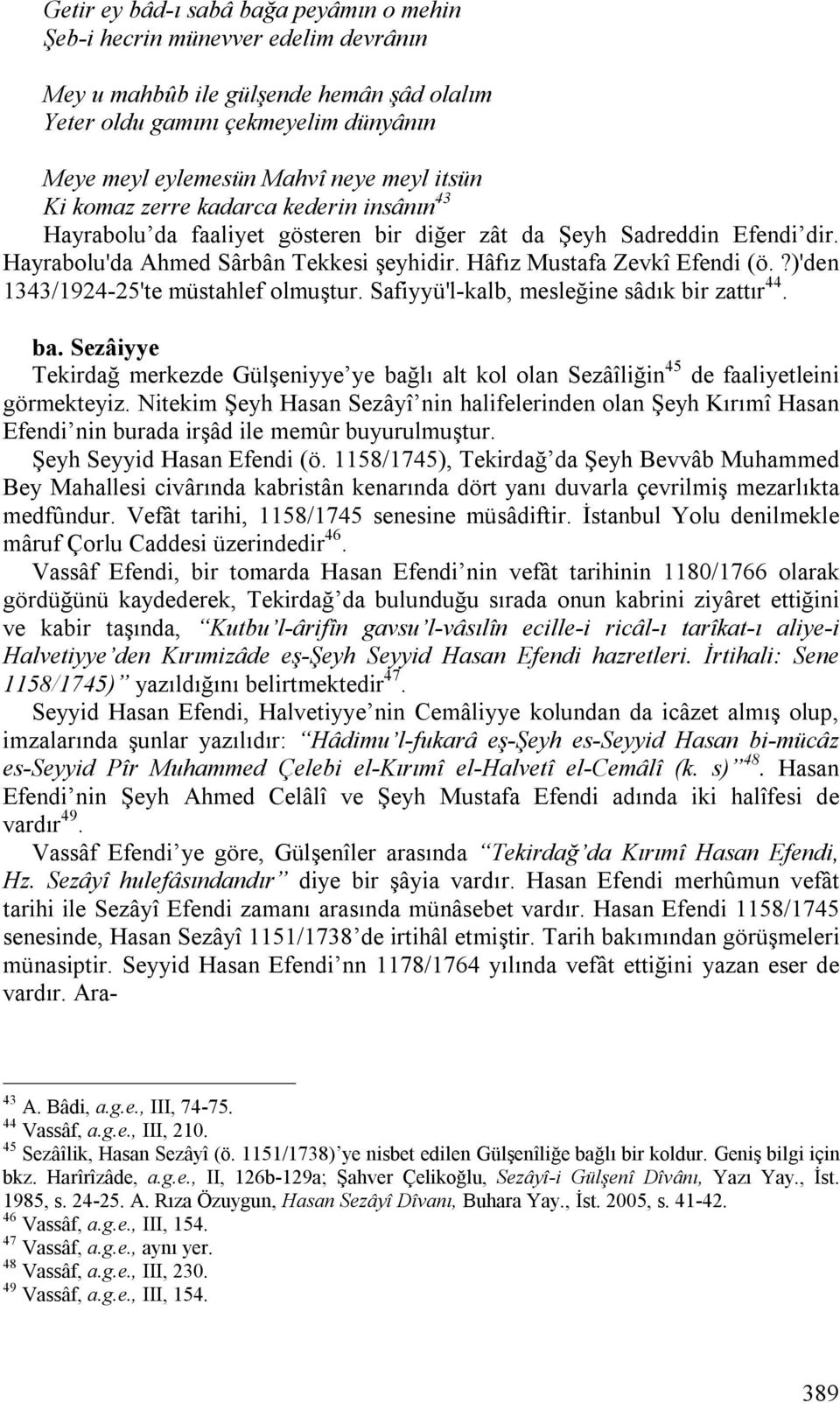 ?)'den 1343/1924-25'te müstahlef olmuştur. Safiyyü'l-kalb, mesleğine sâdık bir zattır 44. ba. Sezâiyye Tekirdağ merkezde Gülşeniyye ye bağlı alt kol olan Sezâîliğin 45 de faaliyetleini görmekteyiz.