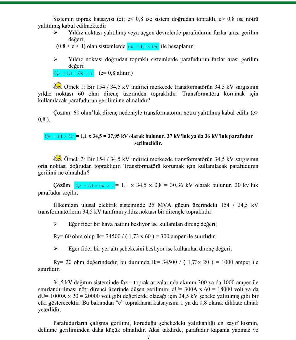 Yıldız noktası doğrudan topraklı sistemlerde parafudurun fazlar arası gerilim Up değeri; 1, 1 Un e (e= 0,8 alınır.