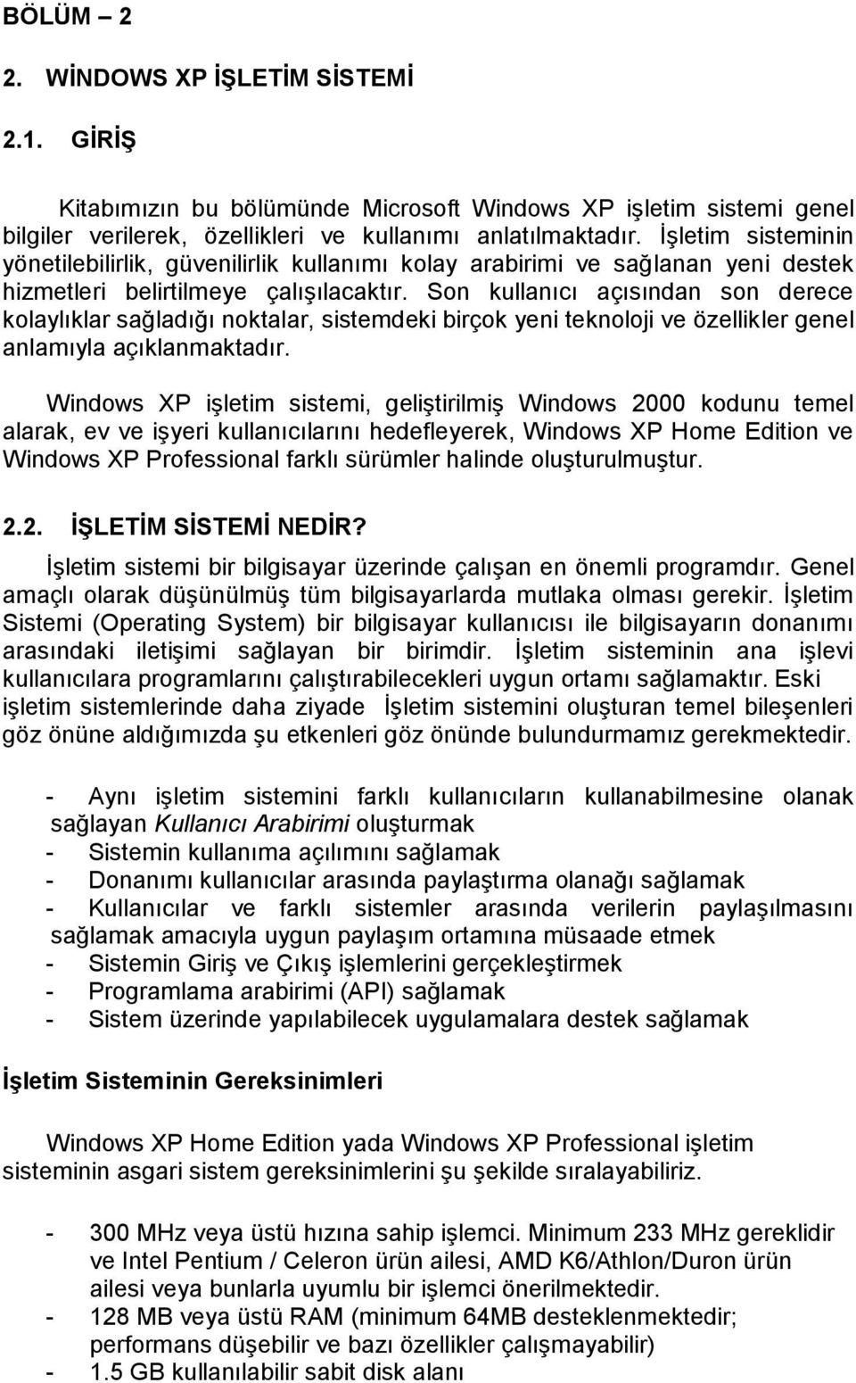 Son kullanıcı açısından son derece kolaylıklar sağladığı noktalar, sistemdeki birçok yeni teknoloji ve özellikler genel anlamıyla açıklanmaktadır.