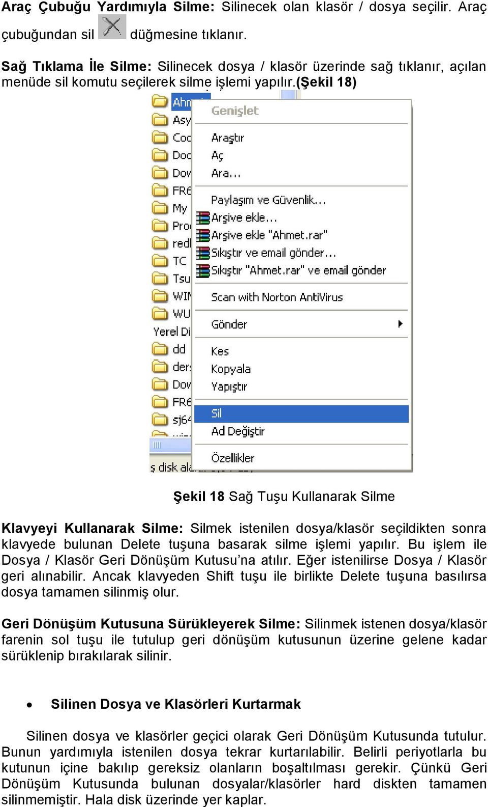 (ġekil 18) ġekil 18 Sağ TuĢu Kullanarak Silme Klavyeyi Kullanarak Silme: Silmek istenilen dosya/klasör seçildikten sonra klavyede bulunan Delete tuģuna basarak silme iģlemi yapılır.