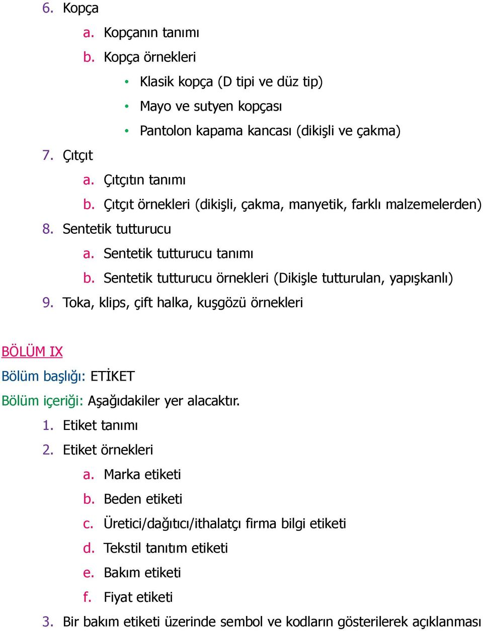 Sentetik tutturucu örnekleri (Dikişle tutturulan, yapışkanlı) 9. Toka, klips, çift halka, kuşgözü örnekleri BÖLÜM IX Bölüm başlığı: ETİKET 1. Etiket tanımı 2.