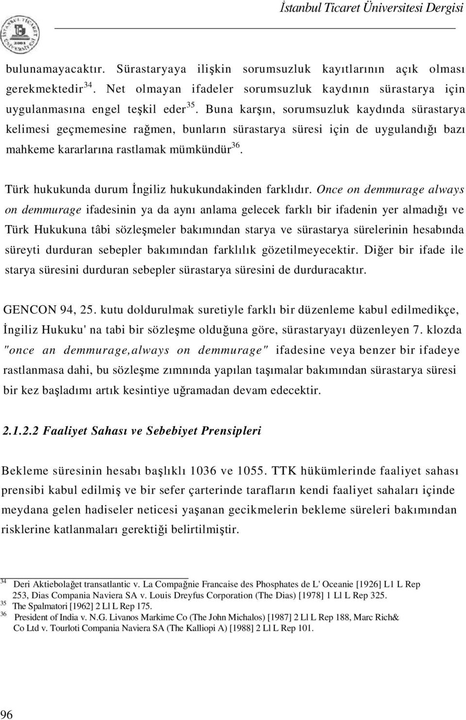 Türk hukukunda durum İngiliz hukukundakinden farklıdır.