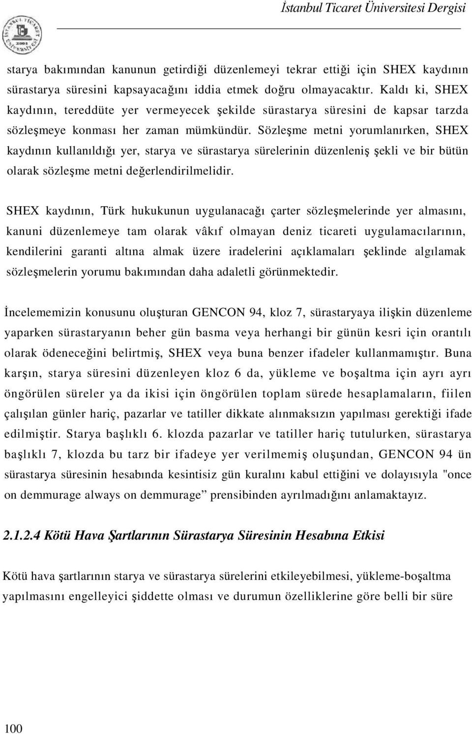 Sözleşme metni yorumlanırken, SHEX kaydının kullanıldığı yer, starya ve sürastarya sürelerinin düzenleniş şekli ve bir bütün olarak sözleşme metni değerlendirilmelidir.