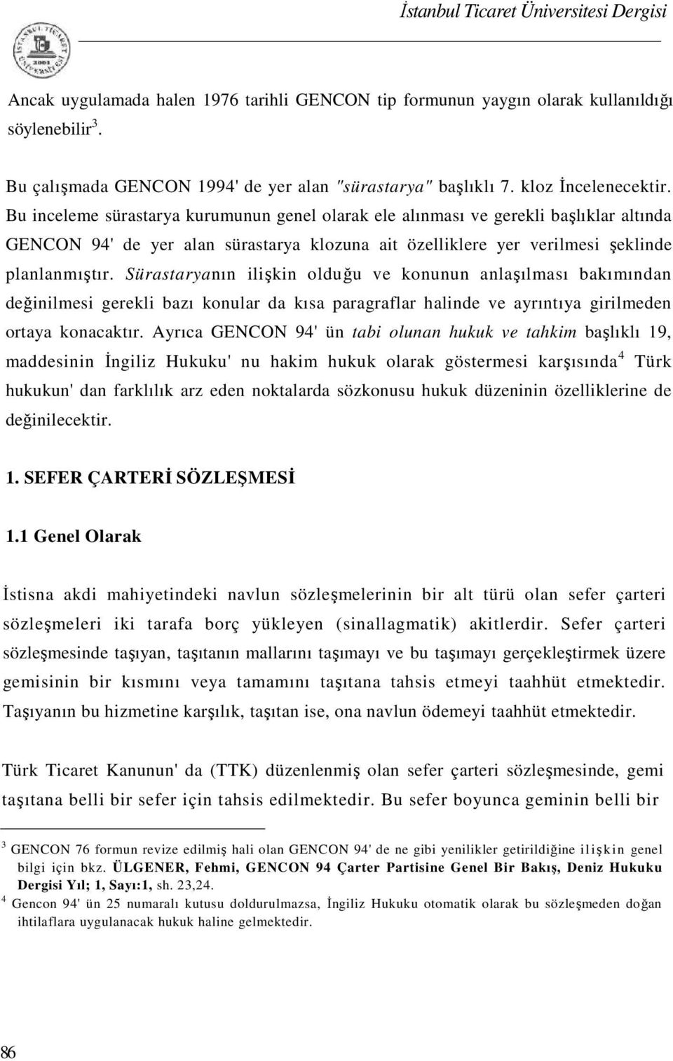 Sürastaryanın ilişkin olduğu ve konunun anlaşılması bakımından değinilmesi gerekli bazı konular da kısa paragraflar halinde ve ayrıntıya girilmeden ortaya konacaktır.