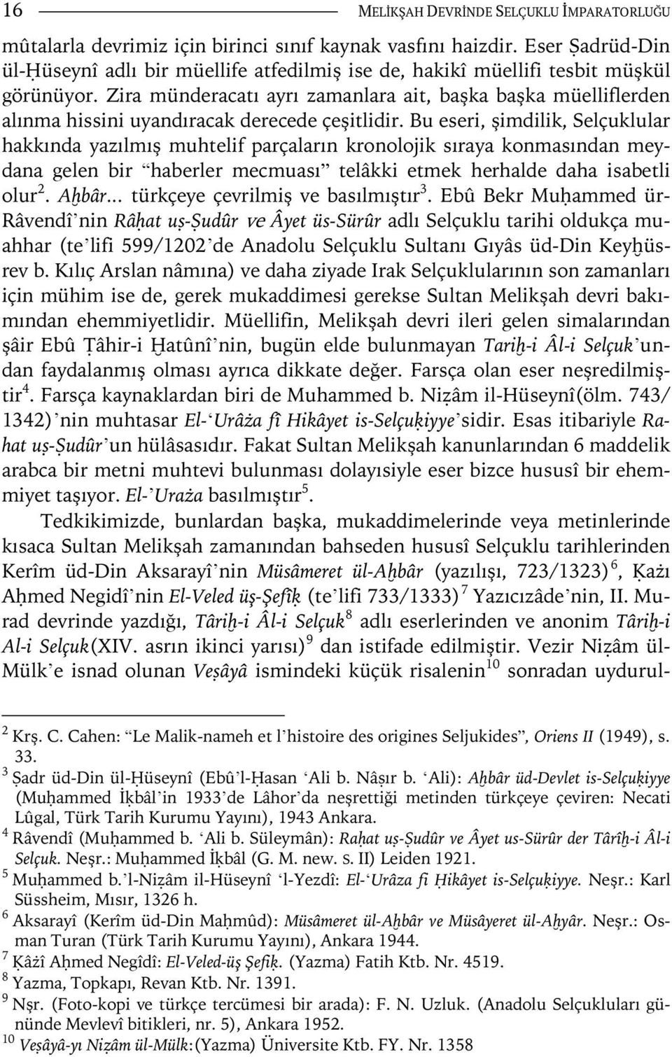 Zira münderacatı ayrı zamanlara ait, başka başka müelliflerden alınma hissini uyandıracak derecede çeşitlidir.