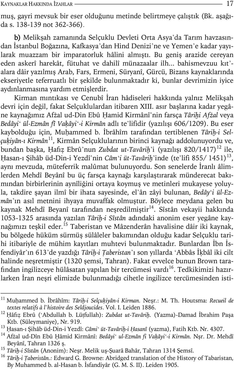 Bu geniş arazide cereyan eden askerî harekât, fütuhat ve dahilî münazaalar ilh.