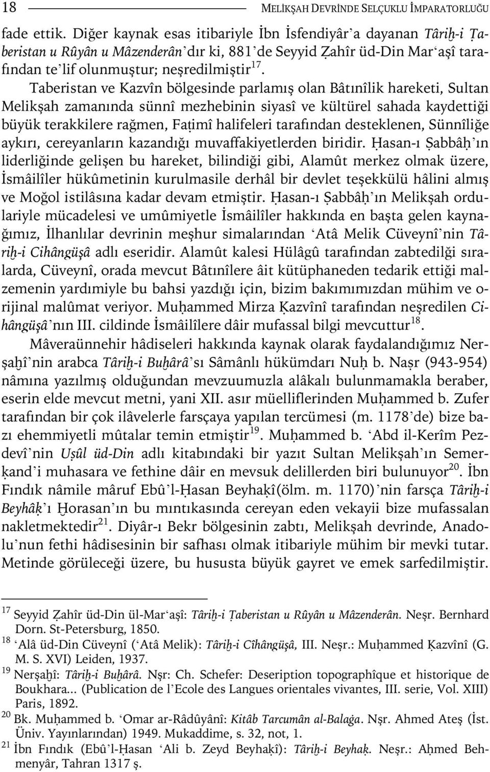 Taberistan ve Kazvîn bölgesinde parlamış olan Bâtınîlik hareketi, Sultan Melikşah zamanında sünnî mezhebinin siyasî ve kültürel sahada kaydettiği büyük terakkilere rağmen, FaÔimî halifeleri