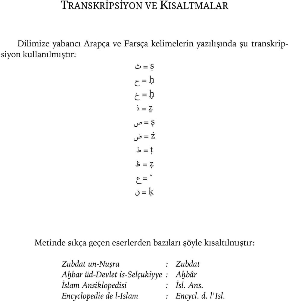 eserlerden bazıları şöyle kısaltılmıştır: Zubdat un-nuòra : Zubdat AÌbar üd-devlet