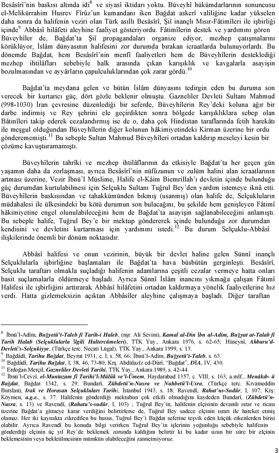 Mısır-Fâtimîleri ile işbirliği içinde 9 Abbâsî hilâfeti aleyhine faaliyet gösteriyordu.