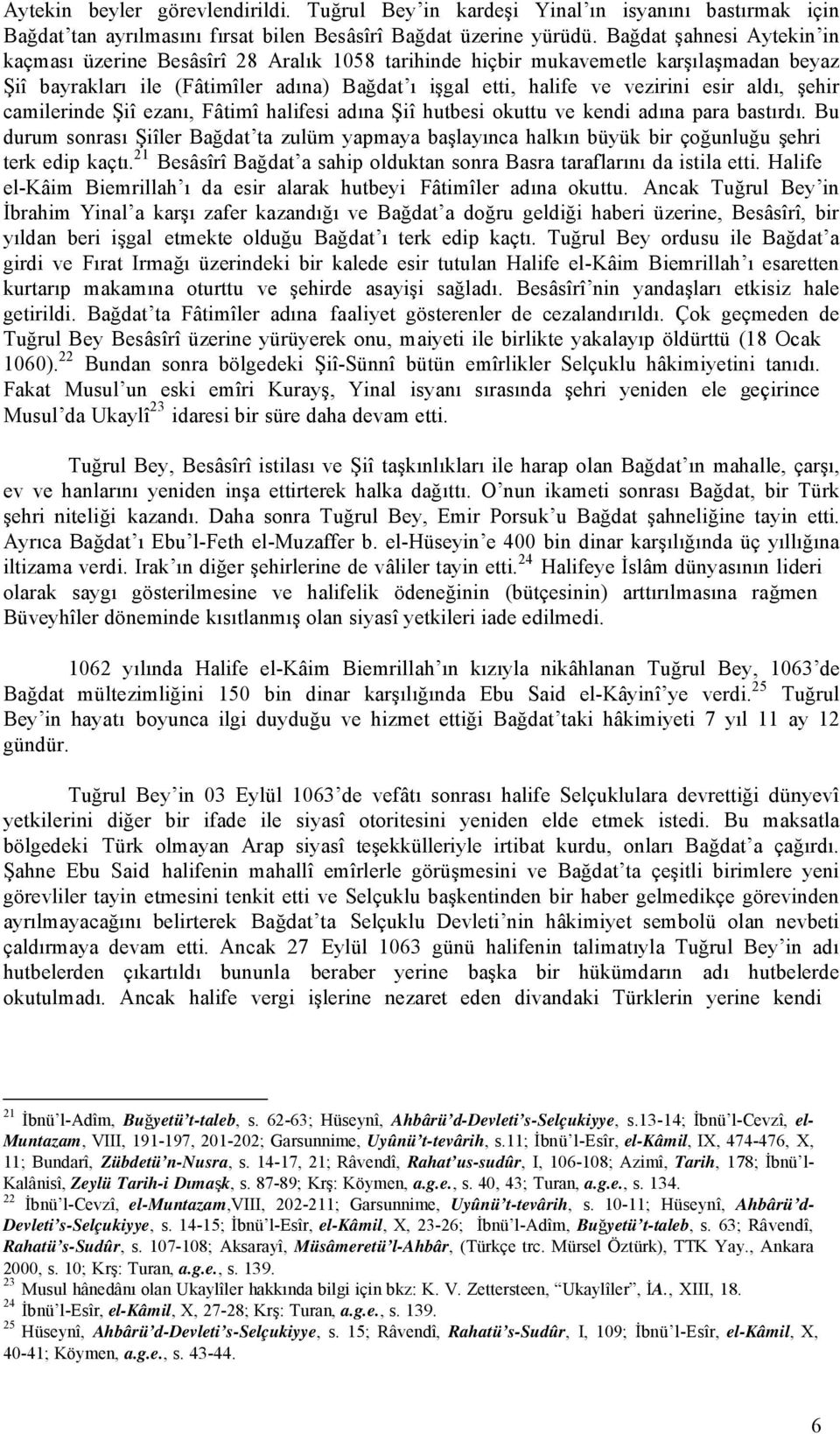 aldı, şehir camilerinde Şiî ezanı, Fâtimî halifesi adına Şiî hutbesi okuttu ve kendi adına para bastırdı.