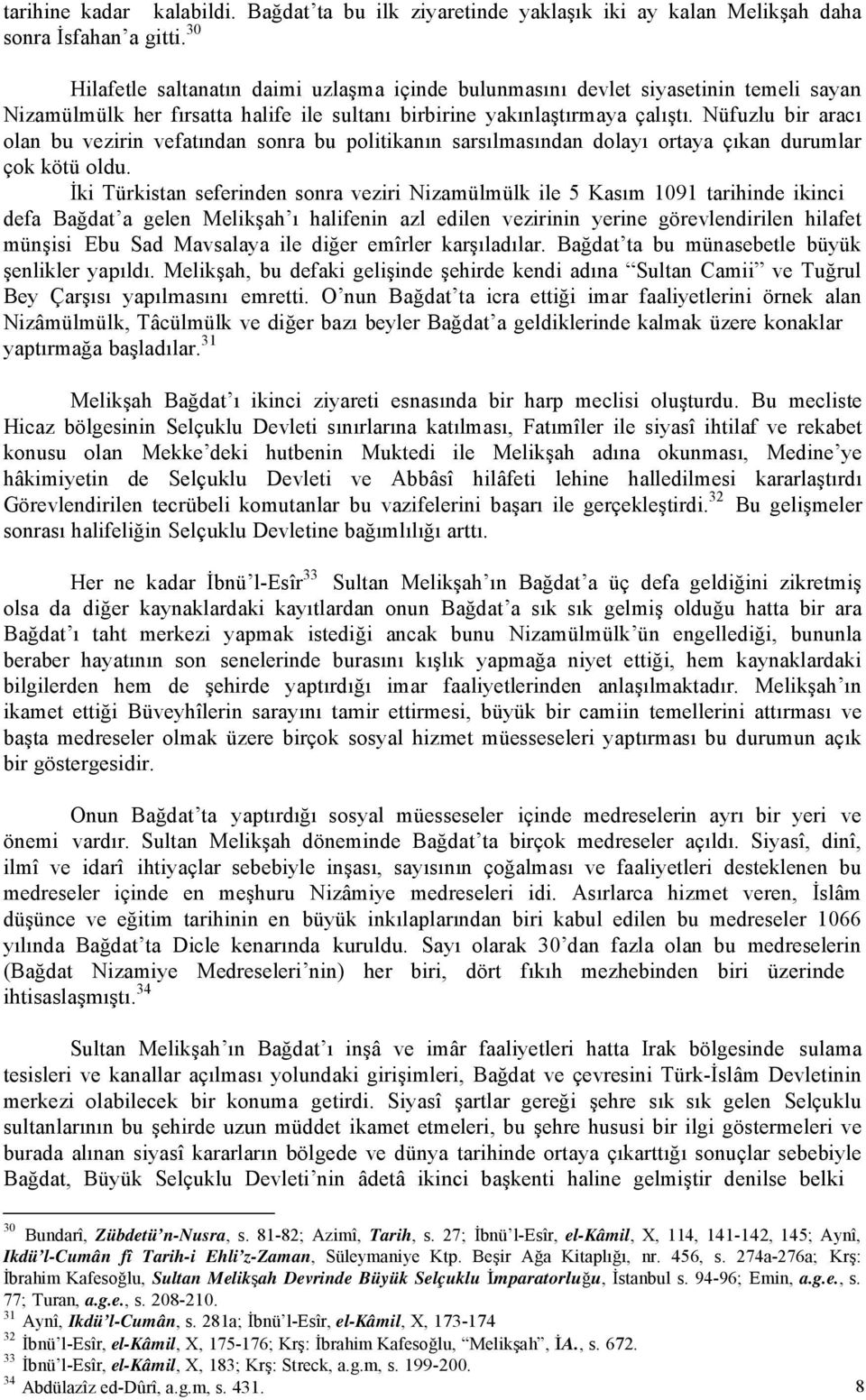 Nüfuzlu bir aracı olan bu vezirin vefatından sonra bu politikanın sarsılmasından dolayı ortaya çıkan durumlar çok kötü oldu.