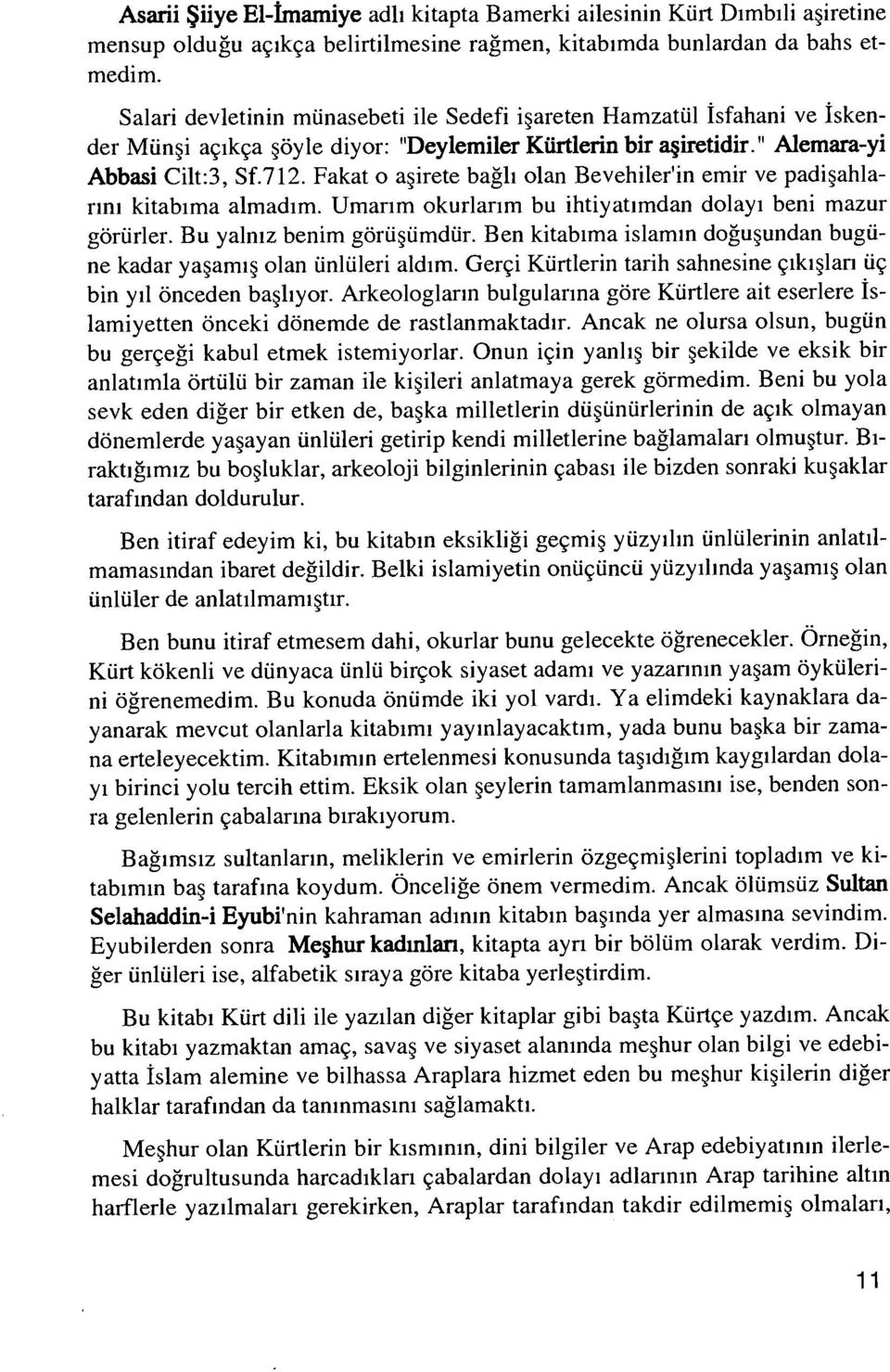 Fakat o aşirete bağlı olan Bevehiler'in emir ve padişahla rını kitabıma almadım. Umarım okurlarım bu ihtiyatımdan dolayı beni mazur görürler. Bu yalnız benim görüşümdür.