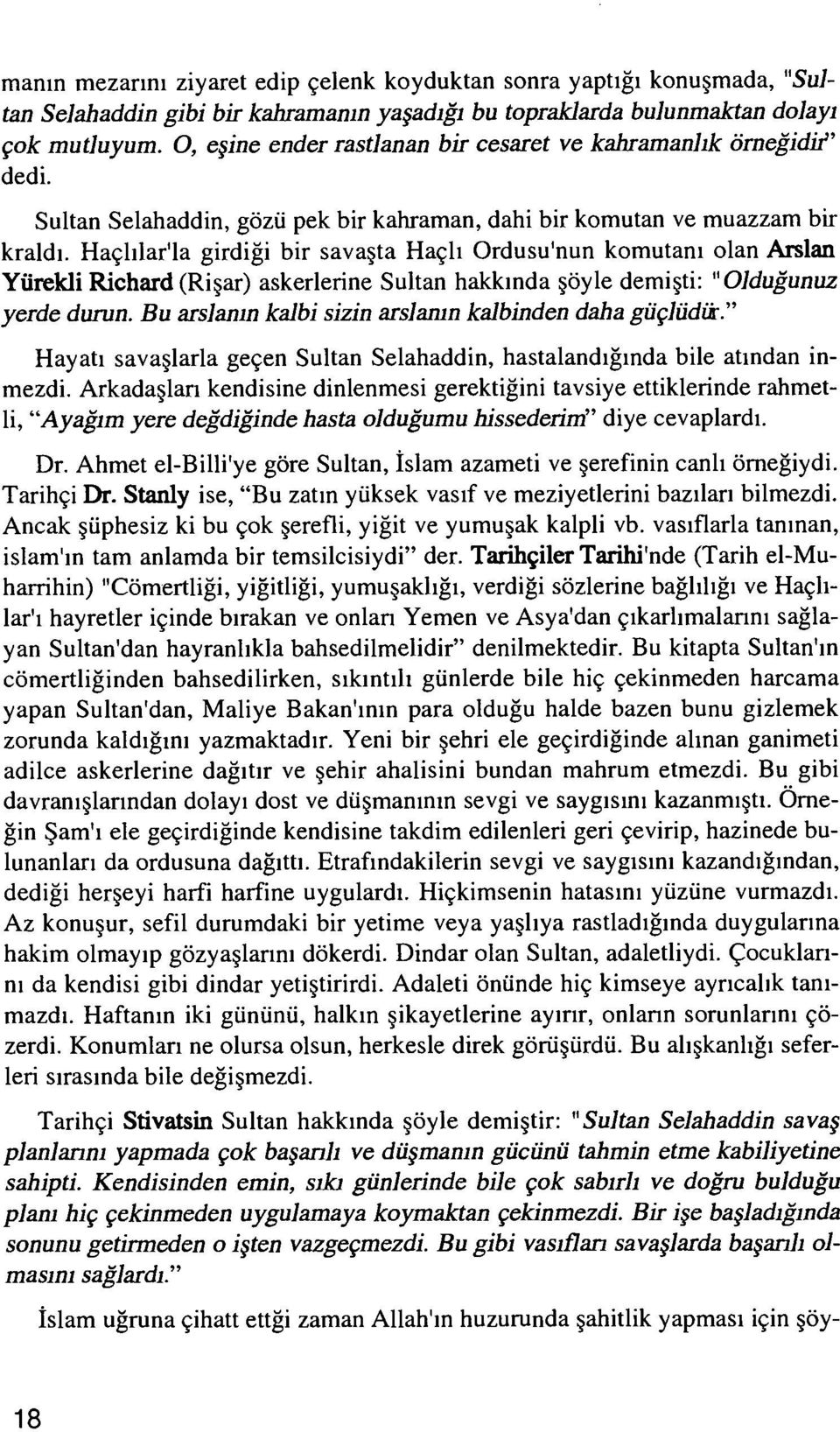 Haçlılar'la girdiği bir savaşta Haçlı Ordusu'nun komutanı olan Arslan Yürekli Richard (Rişar) askerlerine Sultan hakkında şöyle demişti: "Olduğunuz yerde durun.