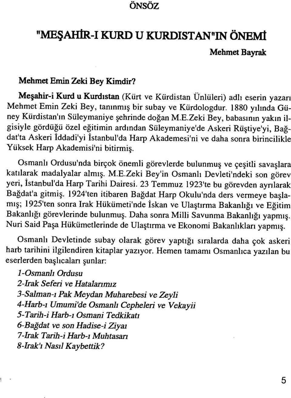 in Zeki Bey, tanınmış bir subay ve Kürdologdur. 1880 yılında Gü ney Kürdistan'ın Süleymaniye şehrinde doğan M.E.