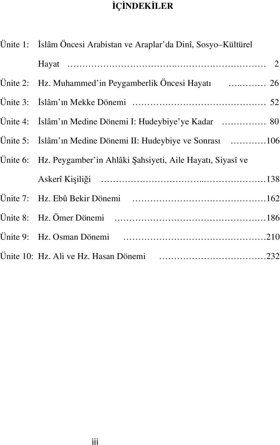 26 Ünite 3: İslâm ın Mekke Dönemi 52 Ünite 4: İslâm ın Medine Dönemi I: Hudeybiye ye Kadar 80 Ünite 5: İslâm ın Medine Dönemi II: