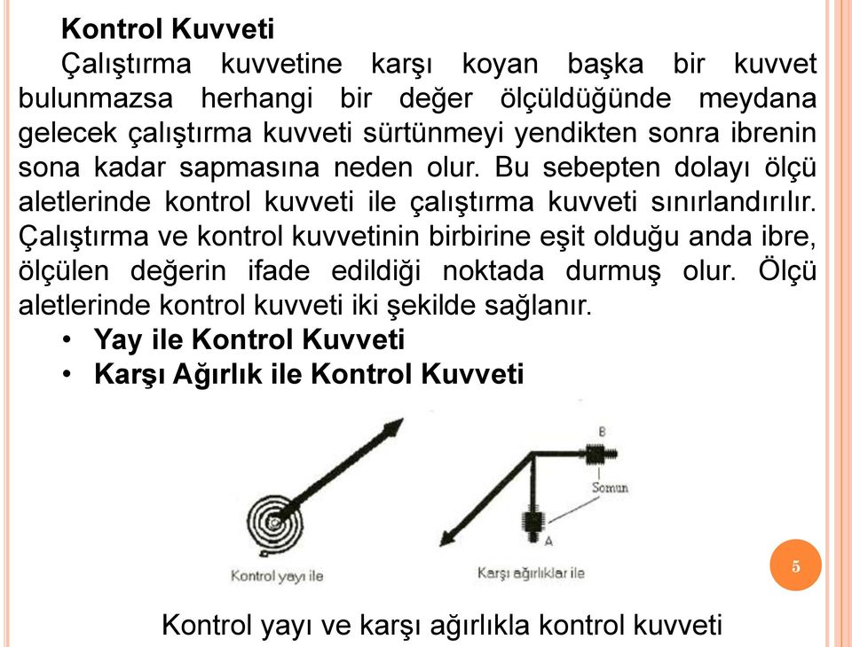 Bu sebepten dolayı ölçü aletlerinde kontrol kuvveti ile çalıştırma kuvveti sınırlandırılır.