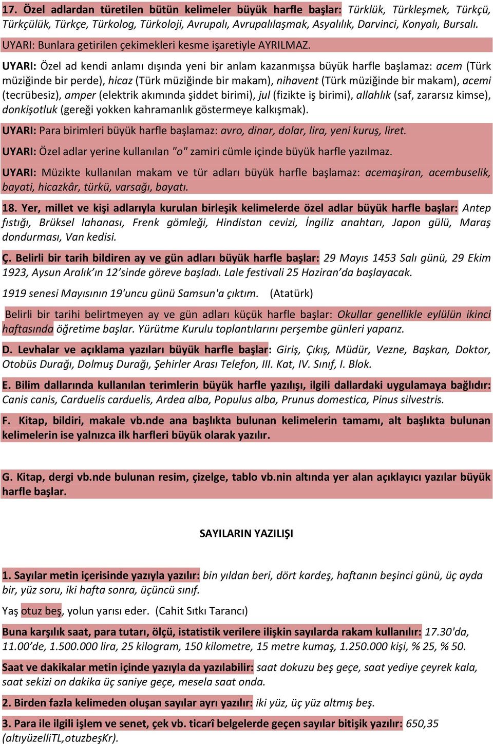 UYARI: Özel ad kendi anlamı dışında yeni bir anlam kazanmışsa büyük harfle başlamaz: acem (Türk müziğinde bir perde), hicaz (Türk müziğinde bir makam), nihavent (Türk müziğinde bir makam), acemi