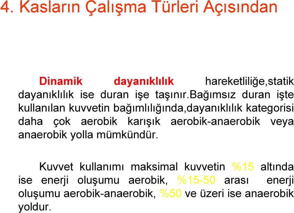 bağımsız duran işte kullanılan kuvvetin bağımlılığında,dayanıklılık kategorisi daha çok aerobik karışık