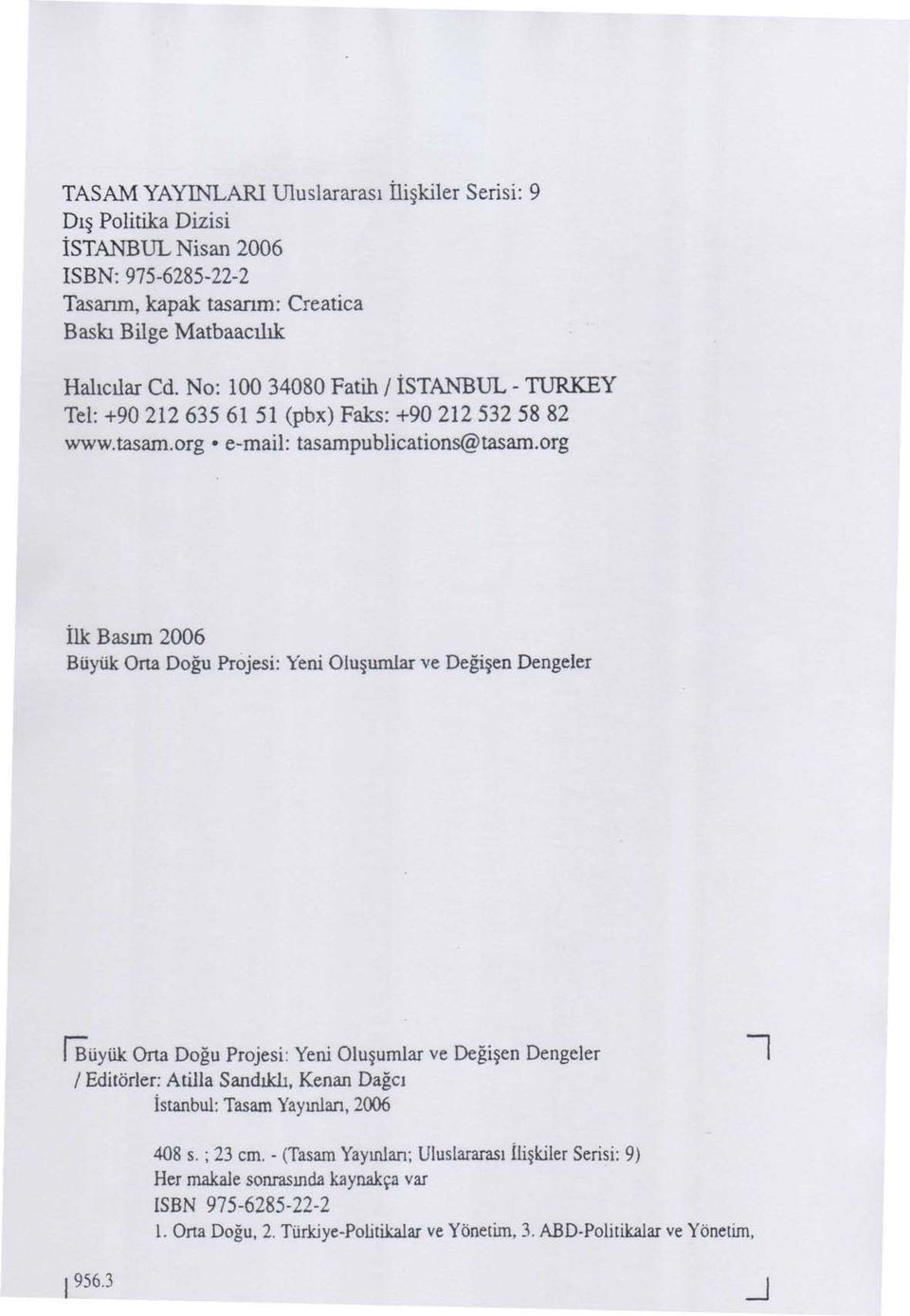 org İlk Basım 2006 Büyük Orta Doğu Projesi: Yeni Oluşumlar ve Değişen Dengeler I Büyük Orta Doğu Projesi: Yeni Oluşumlar ve Değişen Dengeler / Editörler: Atilla Sandıklı, Kenan Dağcı