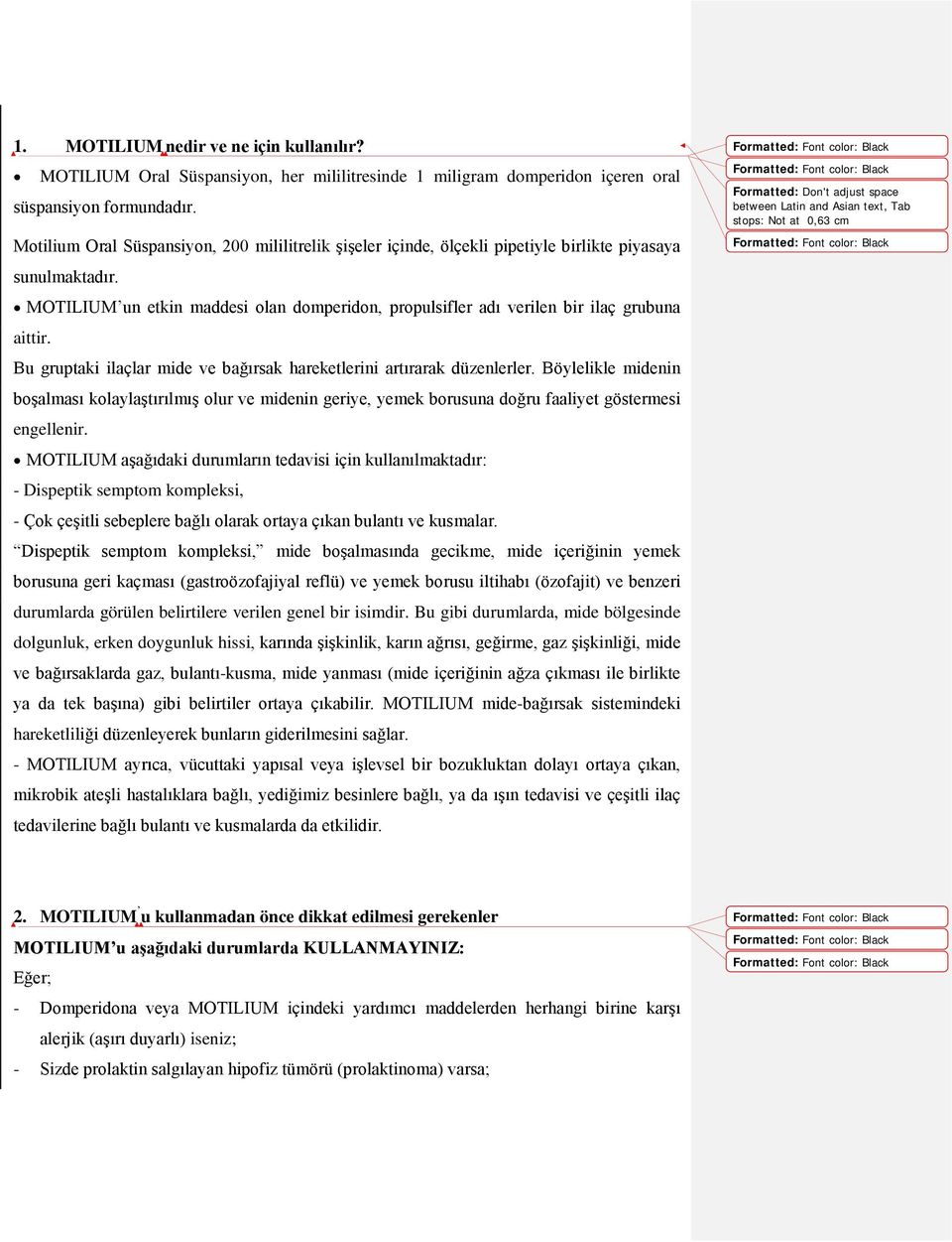 MOTILIUM un etkin maddesi olan domperidon, propulsifler adı verilen bir ilaç grubuna aittir. Bu gruptaki ilaçlar mide ve bağırsak hareketlerini artırarak düzenlerler.