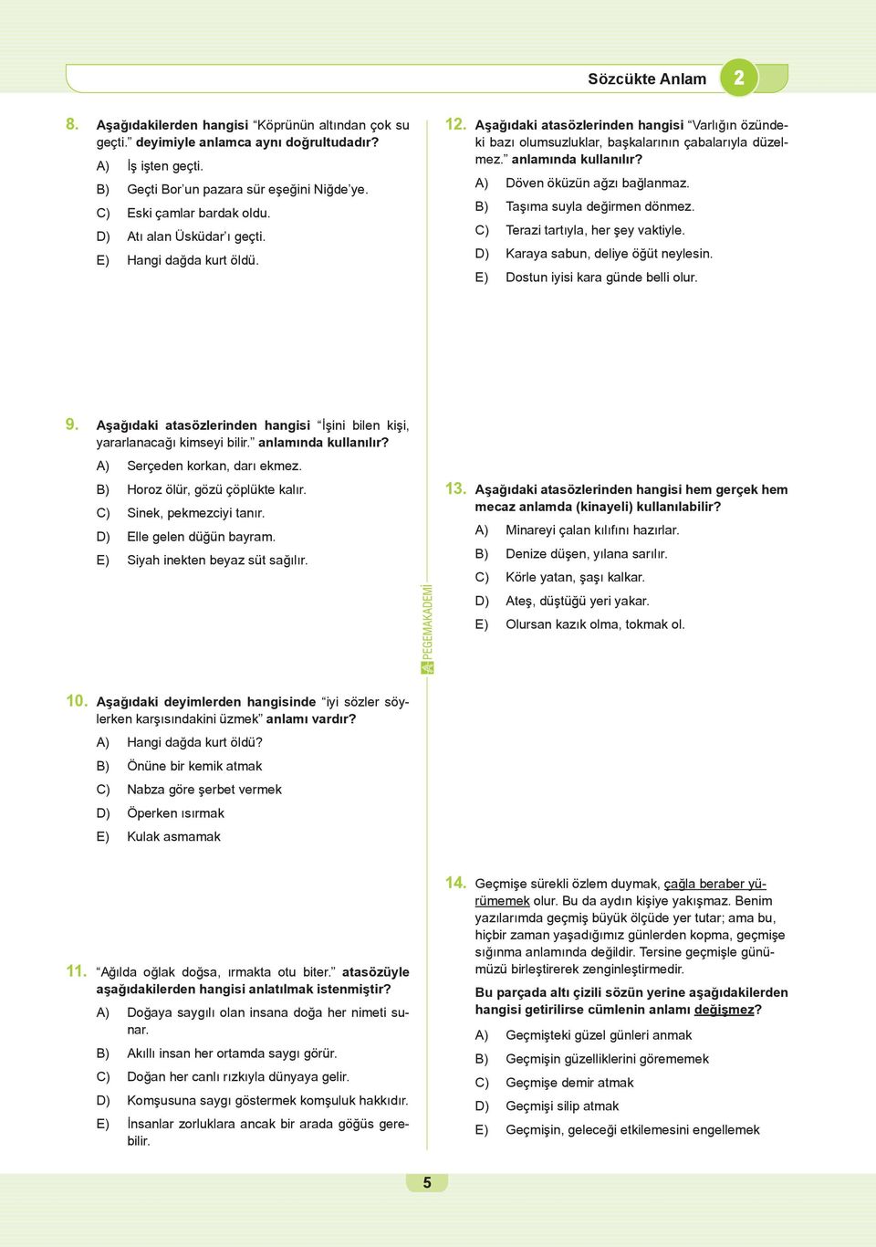 anlamında kullanılır? A) Döven öküzün ağzı bağlanmaz. B) Taşıma suyla değirmen dönmez. C) Terazi tartıyla, her şey vaktiyle. D) Karaya sabun, deliye öğüt neylesin.