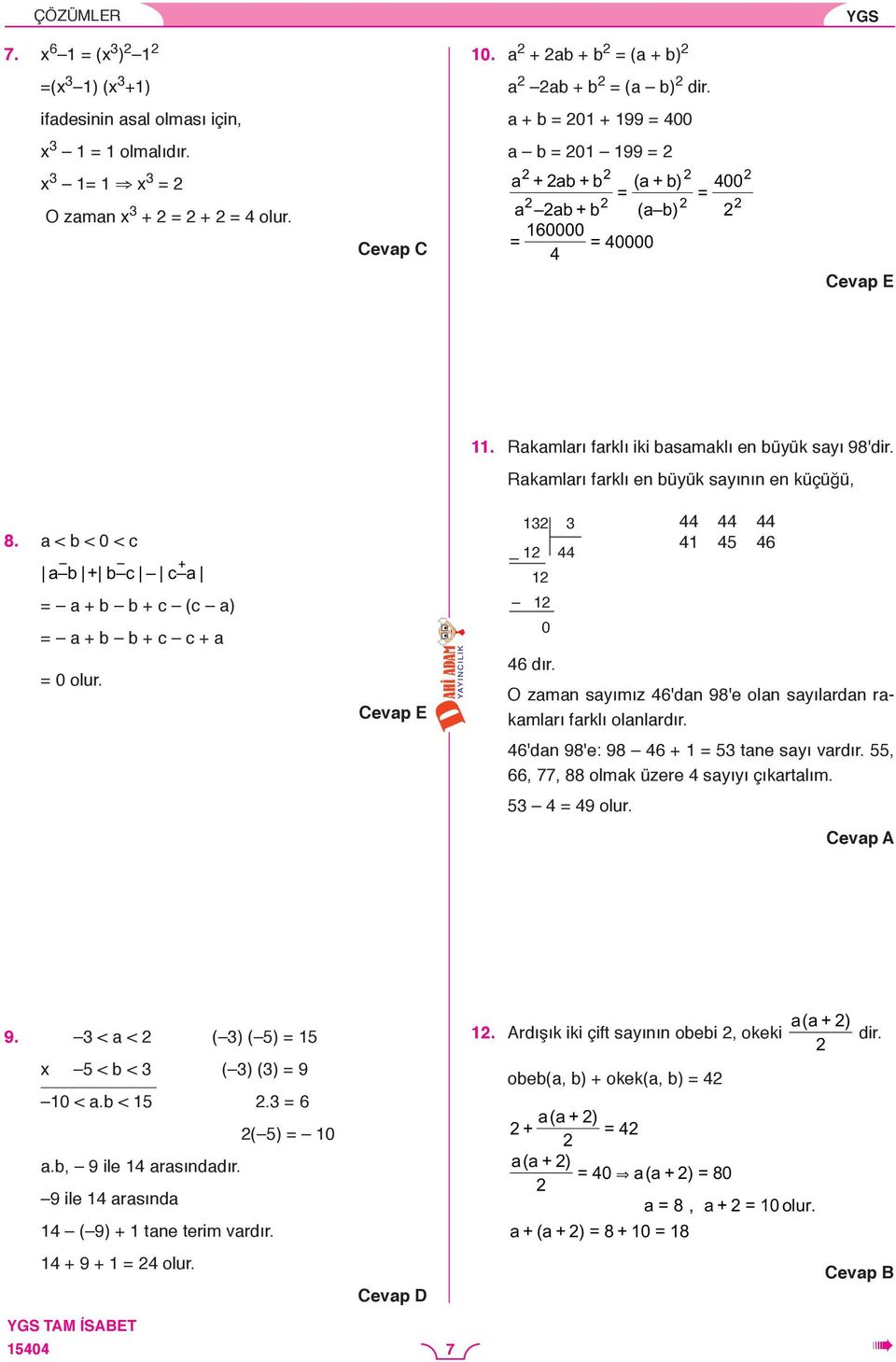 a < b < 0 < c + a b + b c c a a + b b + c (c a) a + b b + c c + a 0 olur. 1 1 44 1 1 0 44 44 44 41 45 46 46 dır. O zaman sayımız 46'dan 98'e olan sayılardan rakamları farklı olanlardır.