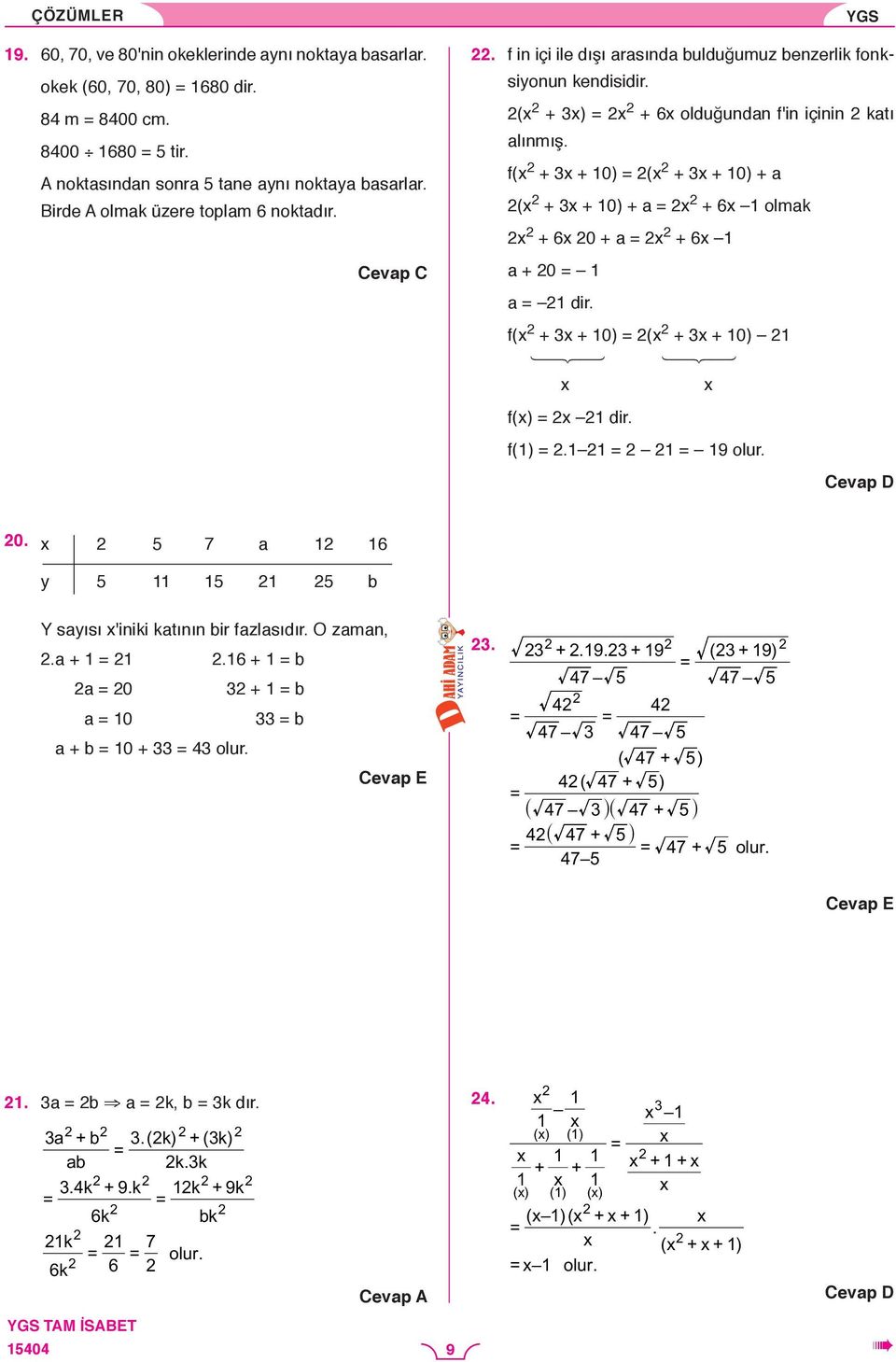 f(x + x + 10) (x + x + 10) + a (x + x + 10) + a x + 6x 1 olmak x + 6x 0 + a x + 6x 1 a + 0 1 a 1 dir. f(x + x + 10) (x + x + 10) 1 x x f(x) x 1 dir. f(1).1 1 1 19 olur. 0. x 5 7 a 1 16 y 5 11 15 1 5 b Y sayısı x'iniki katının bir fazlasıdır.