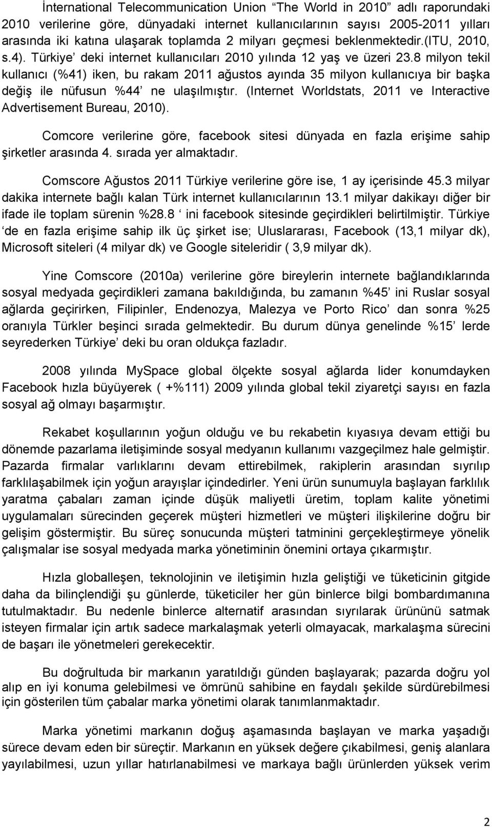 8 milyon tekil kullanıcı (%41) iken, bu rakam 2011 ağustos ayında 35 milyon kullanıcıya bir başka değiş ile nüfusun %44 ne ulaşılmıştır.