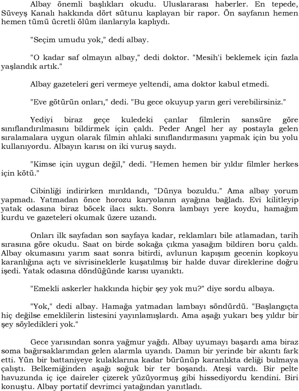 "Eve götürün onları," dedi. "Bu gece okuyup yarın geri verebilirsiniz." Yediyi biraz geçe kuledeki çanlar filmlerin sansüre göre sınıflandırılmasını bildirmek için çaldı.