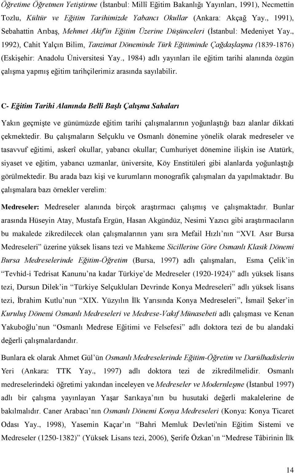 , 1992), Cahit Yalçın Bilim, Tanzimat Döneminde Türk Eğitiminde Çağdaşlaşma (1839-1876) (Eskişehir: Anadolu Üniversitesi Yay.