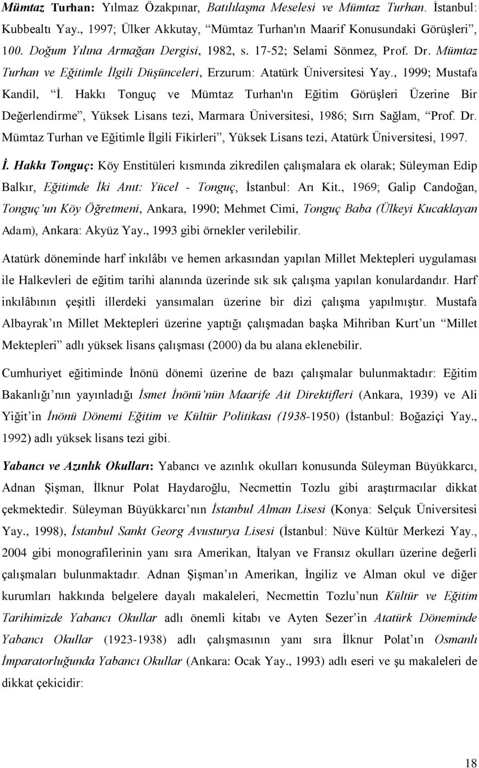 Hakkı Tonguç ve Mümtaz Turhan'ın Eğitim Görüşleri Üzerine Bir Değerlendirme, Yüksek Lisans tezi, Marmara Üniversitesi, 1986; Sırrı Sağlam, Prof. Dr.