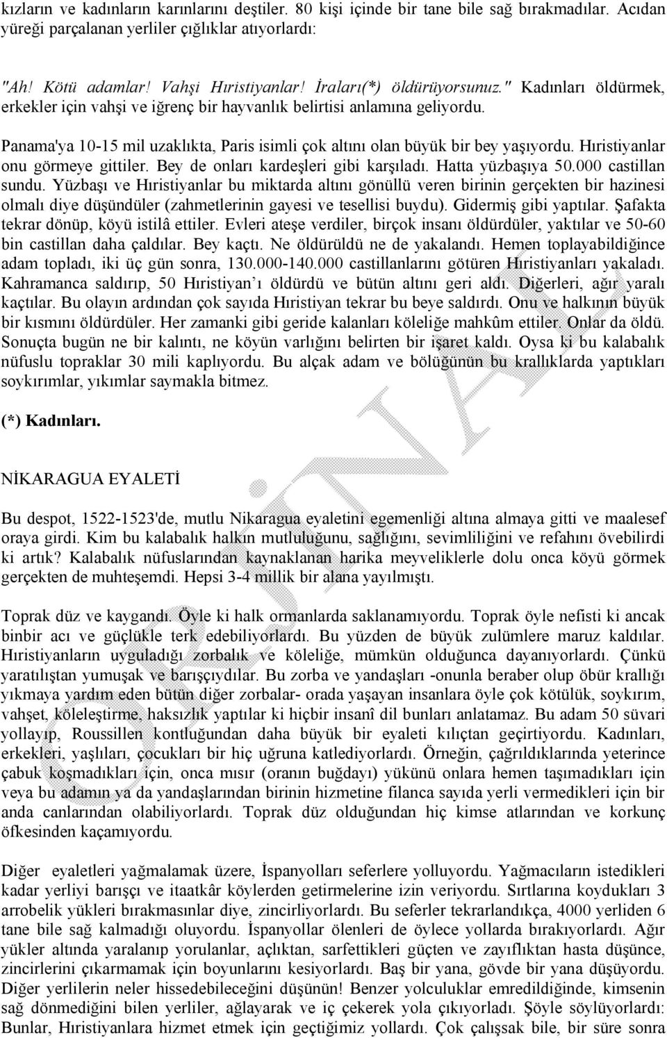 Panama'ya 10-15 mil uzaklıkta, Paris isimli çok altını olan büyük bir bey yaşıyordu. Hıristiyanlar onu görmeye gittiler. Bey de onları kardeşleri gibi karşıladı. Hatta yüzbaşıya 50.