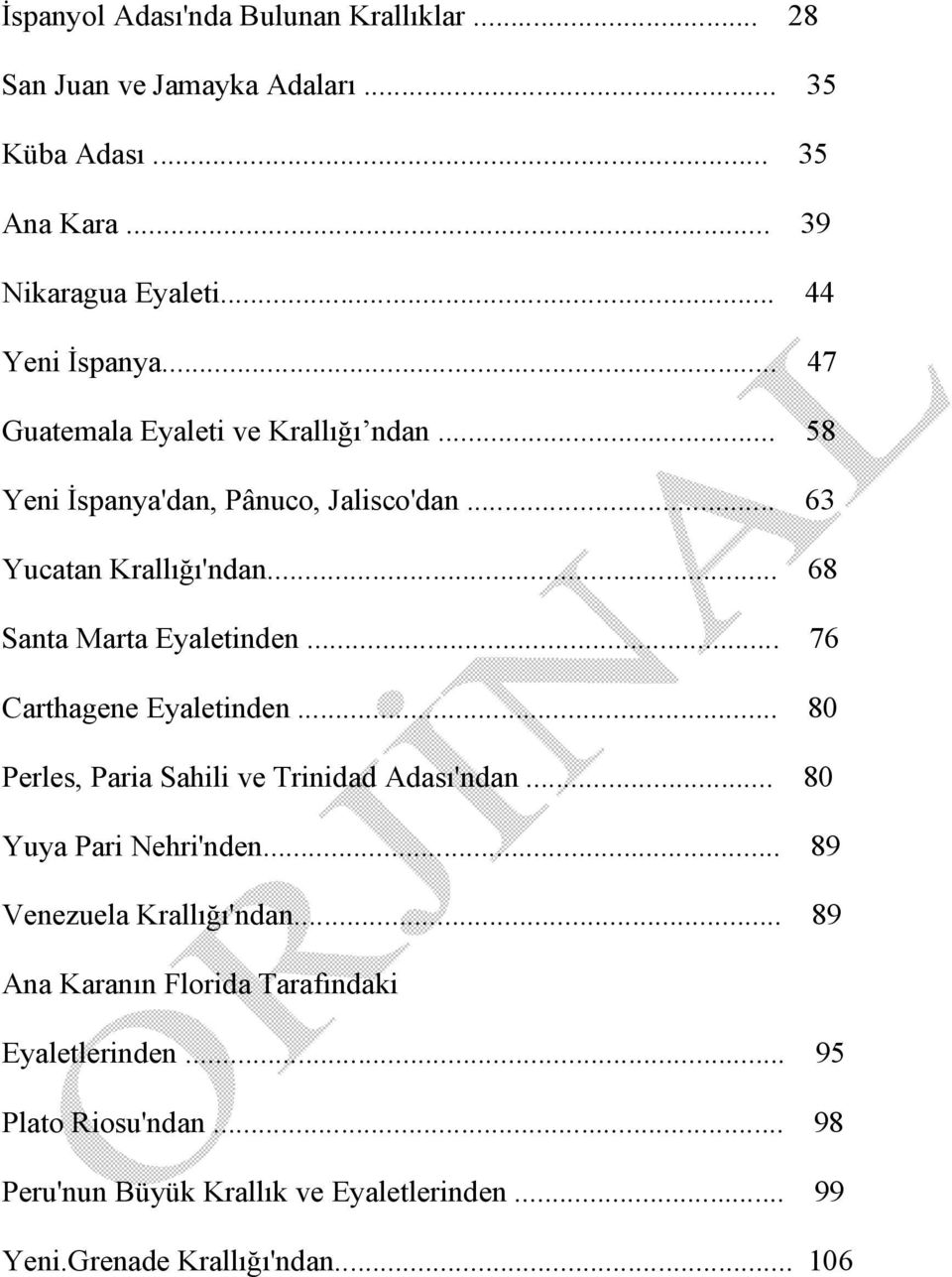 .. 76 Carthagene Eyaletinden... 80 Perles, Paria Sahili ve Trinidad Adası'ndan... 80 Yuya Pari Nehri'nden... 89 Venezuela Krallığı'ndan.