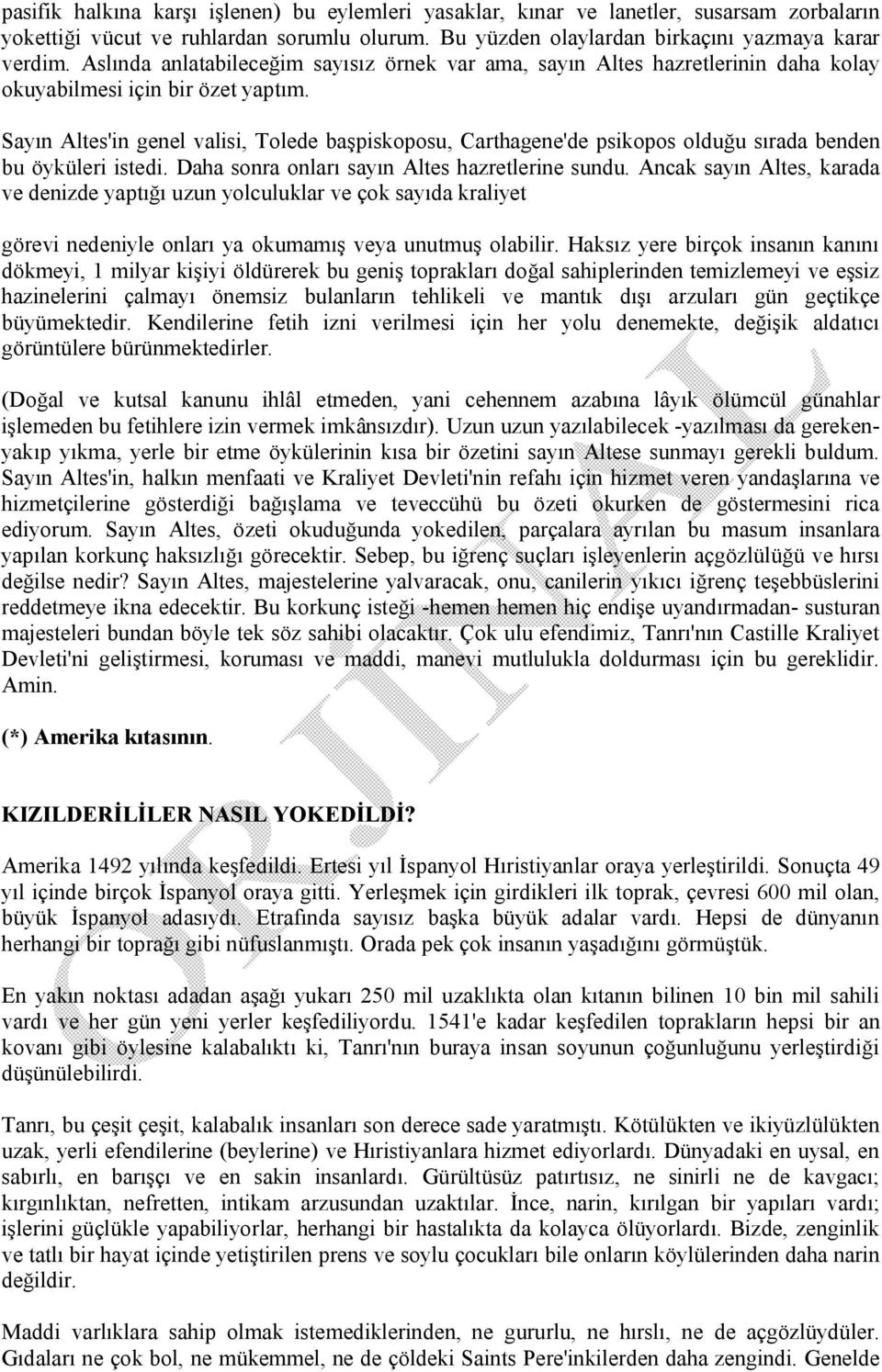 Sayın Altes'in genel valisi, Tolede başpiskoposu, Carthagene'de psikopos olduğu sırada benden bu öyküleri istedi. Daha sonra onları sayın Altes hazretlerine sundu.