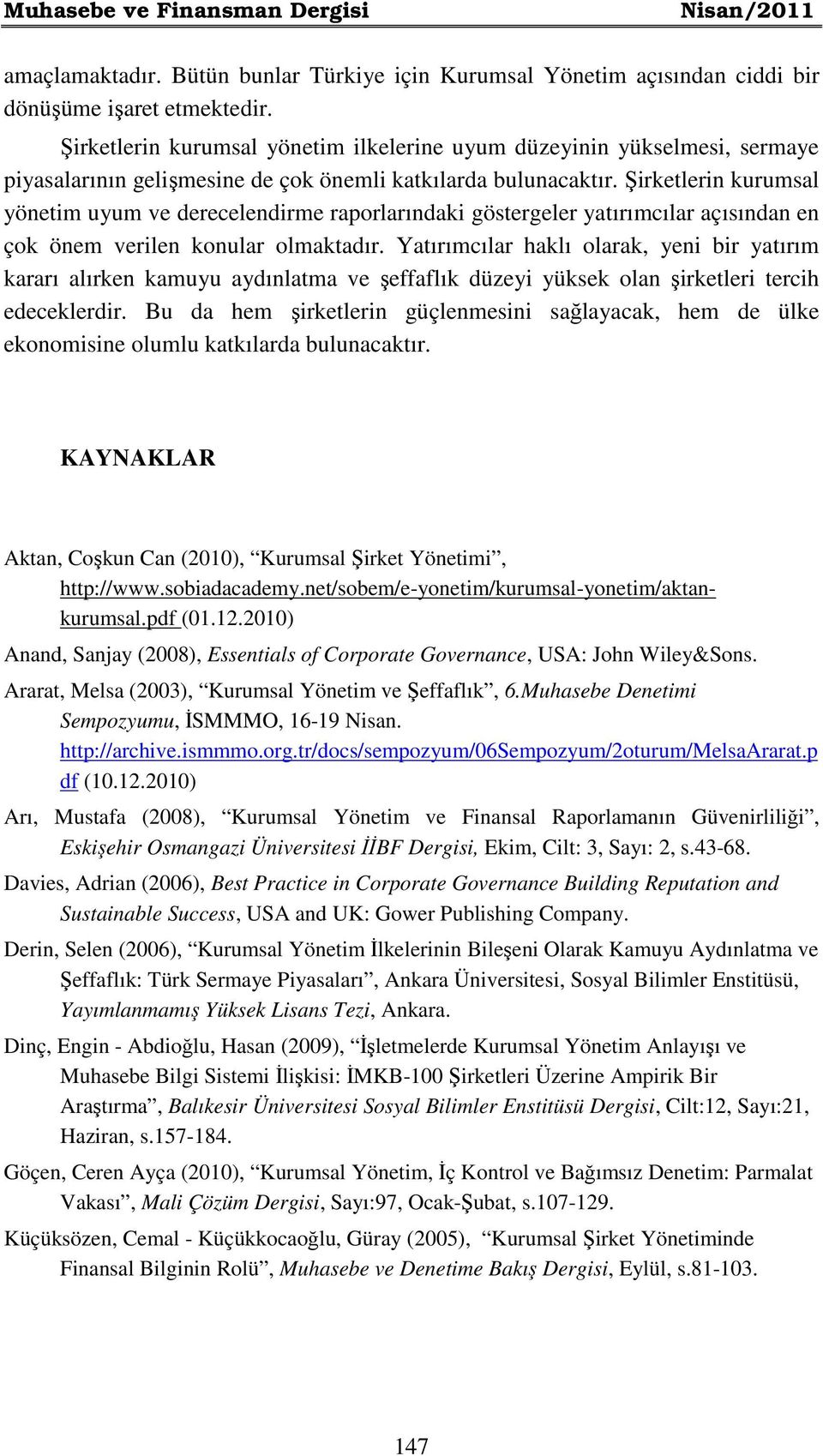 Şirketlerin kurumsal yönetim uyum ve derecelendirme raporlarındaki göstergeler yatırımcılar açısından en çok önem verilen konular olmaktadır.